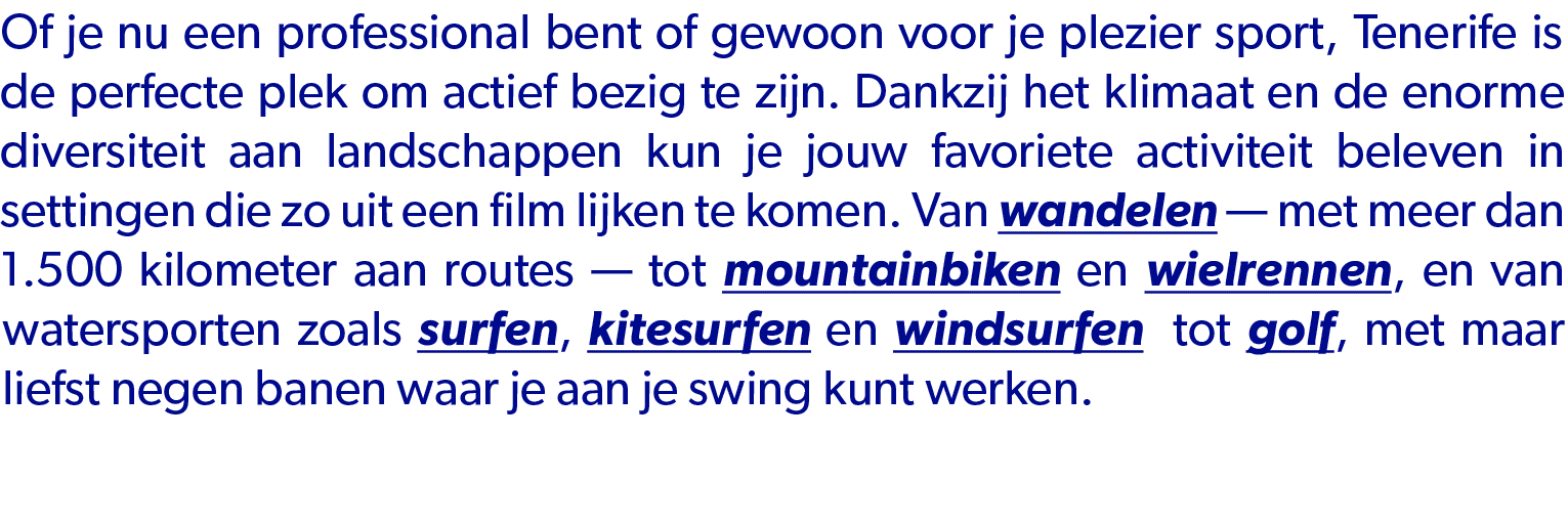 Of je nu een professional bent of gewoon voor je plezier sport, Tenerife is de perfecte plek om actief bezig te zijn....