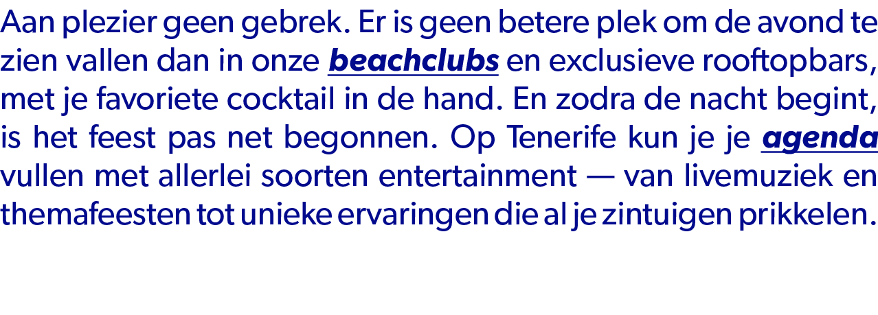 Aan plezier geen gebrek. Er is geen betere plek om de avond te zien vallen dan in onze beachclubs en exclusieve rooft...