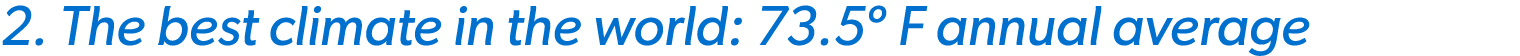 2. The best climate in the world: 73.5º F annual average