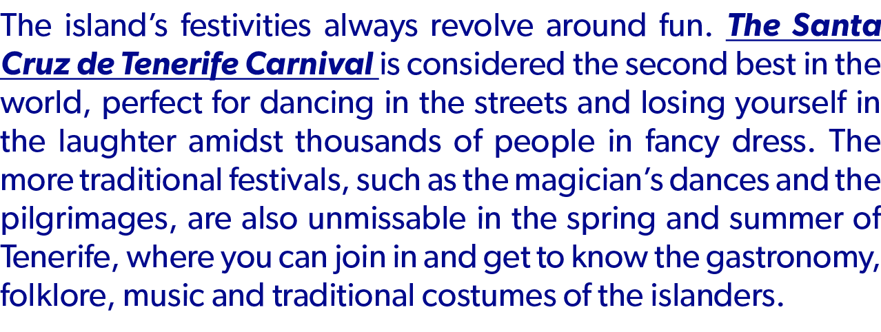 The island’s festivities always revolve around fun. The Santa Cruz de Tenerife Carnival is considered the second best...
